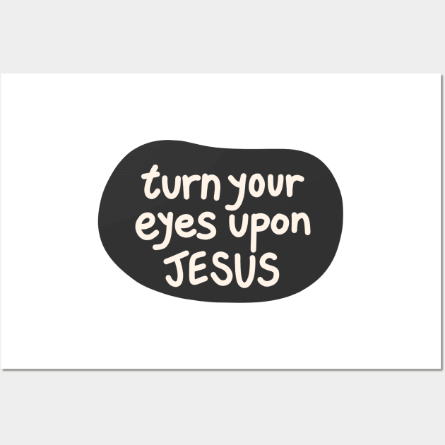 Turn your eyes upon Jesus, Lauren Daigle - Charcoal, Ivory Wall Art by smileyfriend